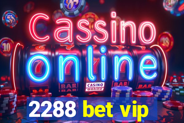 2288 bet vip